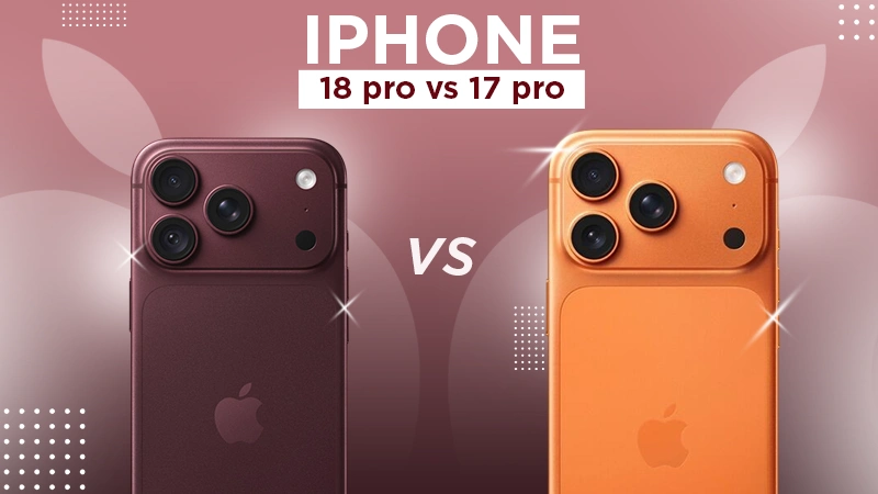 iPhone 18 Pro Vs iPhone 17 Pro: Should You Consider an Upgrade?