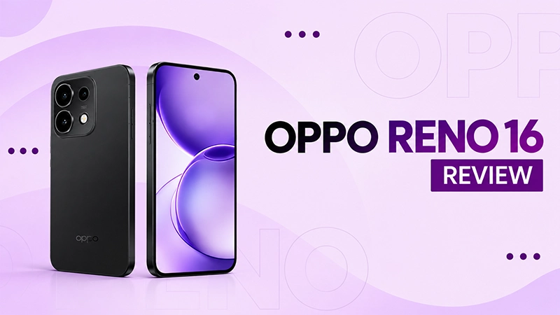 Oppo Reno 16 Review: Price, Specs, Camera and Verdict